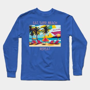 Eat, Sleep, Beach, Repeat Long Sleeve T-Shirt